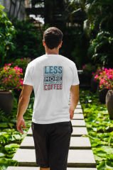 Less is More Unless its Coffee Beyaz T-Shirt