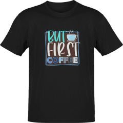 But First Coffee Siyah T-Shirt